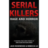Serial Killers Rage and Horror: 8 Shocking True Crime Stories of Serial Killers and Killing Sprees