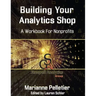 Building Your Analytics Shop: A Workbook for Non-Profits