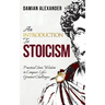 An Introduction to Stoicism: Practical Stoic Wisdom to Conquer Life's Greatest Challenges