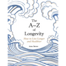 The A-Z of Longevity: How to Live Longer and Healthier