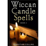 Wiccan Candle Spells Book 2: Wicca Guide To White Magic For Positive Witches, Herb, Crystal, Natural Cure, Healing, Earth, Incantation, Universal J