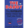 The Daddy: The Ultimate Really Really Bad Dad Joke Book!