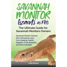 Savannah Monitor Lizards as Pets: Savannah Monitor General Info, Purchasing, Care, Cost, Keeping, Health, Supplies, Food, Breeding and More Included!