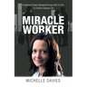 Miracle Worker: Enlightened Rebel Osteopath Brings Gifts for You to Create a Happier Life