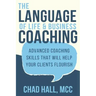 The Language of Life and Business Coaching: Advanced Coaching Skills That Will Help Your Clients Flourish