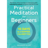 Practical Meditation for Beginners: 10 Days to a Happier, Calmer You