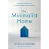 The Minimalist Home: A Room-By-Room Guide to a Decluttered, Refocused Life