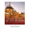 The Church of the Holy Sepulchre: The History of Christianity in Jerusalem and the Holy City's Most Important Church