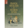 Financial Speculation in Victorian Fiction: Plotting Money and the Novel Genre, 1815-1901