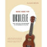 Music Guide for Ukulele: Easy Method for Beginner to Intermediate Players