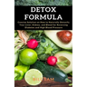 Detox Formula: Concise Solution on How to Naturally Detoxify Your Liver, Kidney, and Blood for Reversing Diabetes and High Blood Pressure