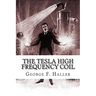 The Tesla High Frequency Coil: Its Construction And Uses