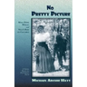 No Pretty Picture: Maud Hawk Wright and Villa's Raid on Columbus, A Novel Based on Historical Facts