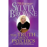 Truth about Psychics: What's Real, What's Not, and How to Tell the Difference