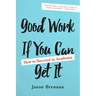 Good Work If You Can Get It: How to Succeed in Academia