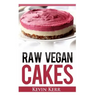 Raw Vegan Cakes: Raw Food Cakes, Pies, and Cobbler Recipes.