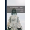 The Prophet Joel [microform]: an Exposition