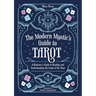 The Modern Mystic's Guide to Tarot: A Beginner's Guide to Reading and Understanding the Cards of the Tarot