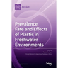 Prevalence, Fate and Effects of Plastic in Freshwater Environments