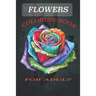 Flowers Coloring Book: Coloring Book fo Adult Featuring Beautiful Flowers and Floral Designs for Stress Relief and Relaxation