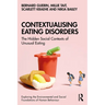 Contextualising Eating Disorders: The Hidden Social Contexts of Unusual Eating