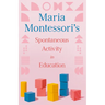 Maria Montessori's Spontaneous Activity in Education