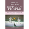 How to Deal With Difficult People: Powerful Tactics for Dealing With Difficult People (Expert Tactics for Dealing With Difficult People)