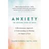 Anxiety: The Missing Stage of Grief: A Revolutionary Approach to Understanding and Healing the Impact of Loss