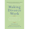 Making Divorce Work: 8 Essential Keys to Resolving Conflict and Rebuilding Your Life