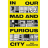 In Our Mad and Furious City