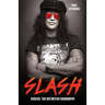 Slash - Surviving Guns N' Roses, Velvet Revolver and Rock's Snake Pit