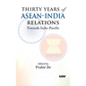 Thirty Years of ASEAN-India Relations: Towards Indo-Pacific