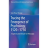 Tracing the Emergence of Psychology, 1520-⁠1750: A Sophisticated Intruder to Philosophy