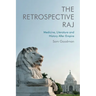 The Retrospective Raj: Medicine, Literature and History After Empire