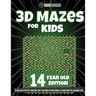 3D Mazes for Kids 14 Year Old Edition - Fun Activity Book of Mazes for Girls and Boys (Ages 14)