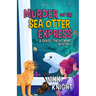 Murder on the Sea Otter Express: A Grace the Hit Mom Mystery