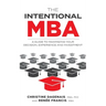 The Intentional MBA: A Guide to Maximizing Your Decision, Experience and Investment