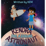 Kendra the Aspiring Astronaut: Follow Your Dream
