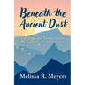 Beneath the Ancient Dust: Inspirational Stories From Nine Years in Afghanistan