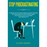 Stop Procrastinating: 67 Proven Tactics to Beat Procrastination for Good: Get Things Done and Stop Your Bad Habits, Little Known Life Hacks to Boost Y
