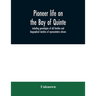 Pioneer life on the Bay of Quinte, including genealogies of old families and biographical sketches of representative citizens