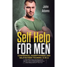 Self Help for Men: Confidence, Assertiveness and Self-Esteem Training (3 in 1) Use These Tools and Methods to Say NO more, to Stop Doubting and to Sto