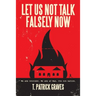 Let Us Not Talk Falsely Now