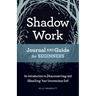 Shadow Work Journal and Guide for Beginners: An Introduction to Discovering and Healing Your Unconscious Self