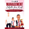 Time Management Skills for Kids: Simple Strategies to Help Your Kids Win at Any Situation