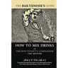 The Bartender's Guide: How To Mix Drinks or The Bon Vivant's Companion: 1862 Edition