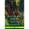 Matter and Memory: A Philosophical Essay on the Relation of Body and Spirit, and the Psychology of Religion in Recall