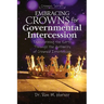 Embracing Crowns for Governmental Intercession: Transforming the Earth Through the Authority of Crowned Intercession