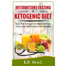 Intermittent Fasting and Ketogenic Diet: Easy IF & Keto to Cure Illness, Prevent, Treat, and Cure disease & Stay Healthy