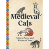 Medieval Cats: Claws, Paws, and Kitties of Yore